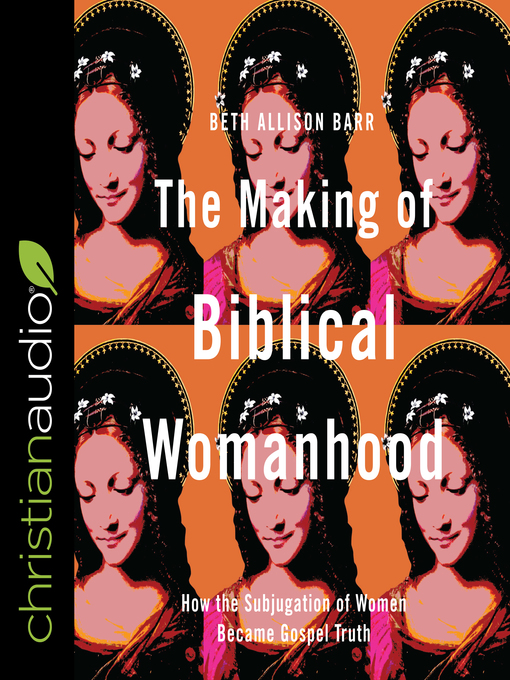 Title details for The Making of Biblical Womanhood by Beth Allison Barr - Available